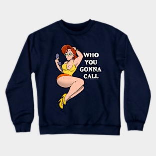 Who You Gonna Call? Crewneck Sweatshirt